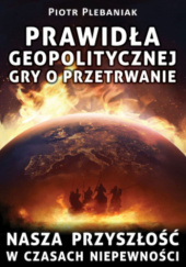 Okładka książki Prawidła geopolitycznej gry o przetrwanie Piotr Plebaniak
