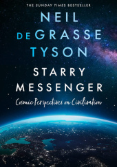 Okładka książki Starry messenger: cosmic perspectives on civilization Neil deGrasse Tyson