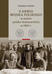 Okładka książki 6 ARMIA WOJSKA POLSKIEGO w wojnie polsko-bolszewickiej w 1920 r. t. 1 Arkadiusz Tuliński