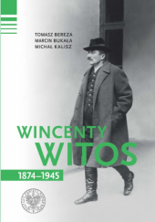 Okładka książki Wincenty Witos 1874-1945 Tomasz Bereza, Marcin Bukała, Michał Kalisz