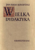 Okładka książki Wielka dydaktyka; przedstawiająca uniwersalną sztukę nauczania wszystkich wszystkiego Jan Amos Komeński