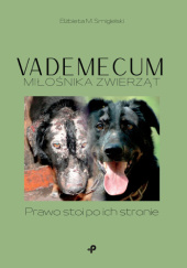 Okładka książki Vademecum miłośnika zwierząt. Prawo stoi po ich stronie Elżbieta M. Smigielski
