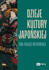 Okładka książki Dzieje kultury japońskiej Ewa Pałasz-Rutkowska