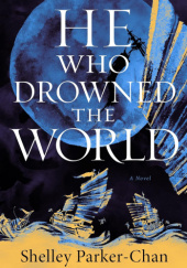Okładka książki He Who Drowned The World Shelley Parker-Chan