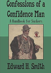 Okładka książki Confessions of a Confidence Man: A Handbook for Suckers Edward H. Smith