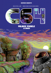 Okładka książki C64. Polskie piksele w grach Krzysiek Augustyn