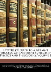 Okładka książki Letters of Euler to a German Princess, On Different Subjects in Physics and Philosophy, Volume 1 Leonhard Euler