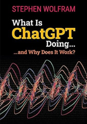 Okładka książki What Is Chatgpt Doing and Why Does It Work? Stephen Wolfram