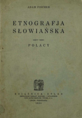 Okładka książki Etnografia słowiańska. Z. 3. Polacy Adam Fischer