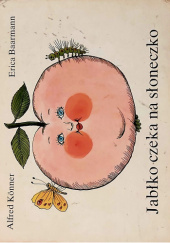 Okładka książki Jabłko czeka na słoneczko Erica Baarmann, Alfred Könner