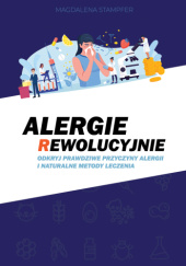 Okładka książki Alergie rewolucyjnie. Odkryj prawdziwe przyczyny alergii i naturalne metody leczenia. Magdalena Stampfer