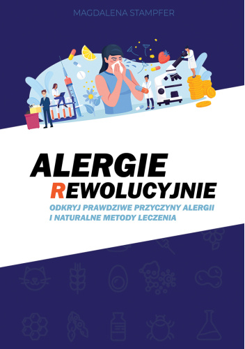 Alergie rewolucyjnie. Odkryj prawdziwe przyczyny alergii i naturalne metody leczenia.
