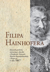 Filipa Hainhofera dziennik podróży, zawierający obrazki z Frankonii, Saksonii, Marchii Brandenburskiej i Pomorza w roku 1617