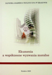 Okładka książki Ekumenia a współczesne wyzwania moralne Tadeusz Kałużny SCJ, Zdzisław Józef Kijas OFMConv