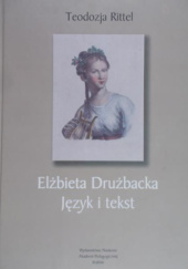 Okładka książki Elżbieta Drużbacka. Język i tekst Teodozja Rittel