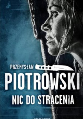 Okładka książki Nic do stracenia Przemysław Piotrowski