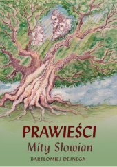 Okładka książki Prawieści. Mity Słowian Bartłomiej Dejnega