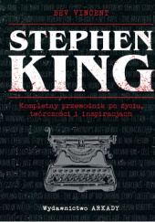 Okładka książki Stephen King. Kompletny przewodnik po życiu, twórczości i inspiracjach Bev Vincent