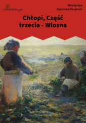 Okładka książki Chłopi, Część trzecia - Wiosna Władysław Stanisław Reymont