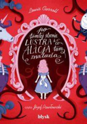 Okładka książki Po tamtej stronie lustra i co Alicja tam znalazła Lewis Carroll