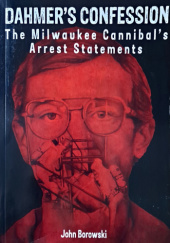 Okładka książki Dahmers Confession: The Milwaukee Cannibals Arrest Statements John Borowski