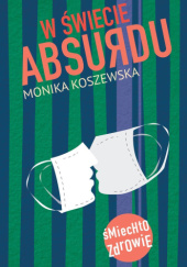 W świecie absurdu - Monika Koszewska