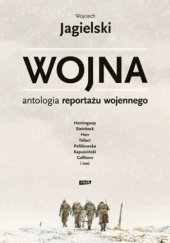 Okładka książki Wojna. Antologia reportażu wojennego Wojciech Jagielski