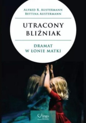 Okładka książki UTRACONY BLIŹNIAK. Dramat w łonie matki Alfred R. Austermann, Bettina Austermann