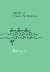 Okładka książki Skrzypki Katarzyna Nowak-Szelejewska