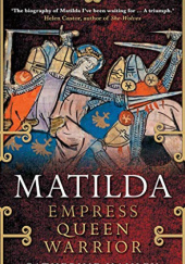 Okładka książki Matilda: Empress, Queen, Warrior Catherine Hanley