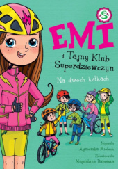 Okładka książki Emi i Tajny Klub Superdziewczyn. Na dwóch kółkach Agnieszka Mielech