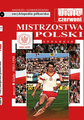 Okładka książki Encyklopedia piłkarska FUJI Mistrzostwa Polski. Stulecie część 10 (tom 67) Andrzej Gowarzewski