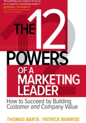 Okładka książki The 12 Powers of a Marketing Leader: How to Succeed by Building Customer and Company Value Thomas Barta, Patrick Barwise