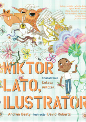 Okładka książki Wiktor Lato, ilustrator Andrea Beaty, David Roberts