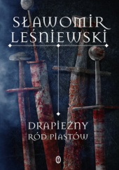 Okładka książki Drapieżny ród Piastów Sławomir Leśniewski