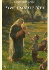 Okładka książki Żywot Matki Bożej Ojciec Prokop Kapucyn OFMCap