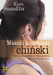 Okładka książki Kurs masażu. Masaż i automasaż chiński. Marie-Laure Javerliat, Denis Lamboley