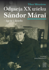 Okładka książki Odyseja XX wieku. Sándor Márai - życie i dzieło Tibor Mészáros