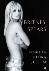 Okładka książki Kobieta, którą jestem Britney Spears