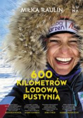 Okładka książki 600 kilometrów lodową pustynią Miłka Raulin