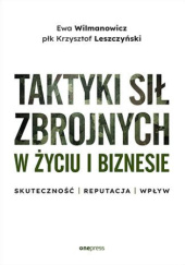 Okładka książki Taktyki sił zbrojnych w życiu i biznesie Krzysztof Leszczyński, Ewa Wilmanowicz