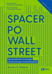 Okładka książki Spacer po Wall Street. Sprawdzona strategia skutecznego inwestowania Burton G. Malkiel