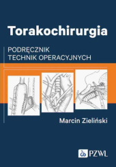 Okładka książki Torakochirurgia. Podręcznik technik operacyjnych Marcin Zieliński