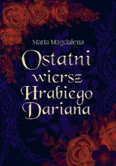 Okładka książki Ostatni wiersz hrabiego Dariana Maria Magdalena Syryńska