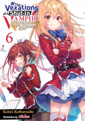 Okładka książki The Vexations of a Shut-In Vampire Princess, Vol. 6 (light novel) Kotei Kobayashi, Riichu
