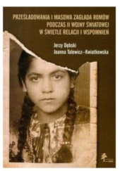 Okładka książki Prześladowania i masowa zagłada Romów podczas II wojny światowej w świetle relacji i wspomnień Jerzy Dębski, Joanna Talewicz-Kwiatkowska