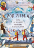 Okładka książki Pod ziemią, czyli co się kryje wewnątrz naszej planety Małgorzata Piątkowska,&nbsp;Monika Utnik