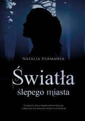 Okładka książki Światła ślepego miasta Natalia Hermansa