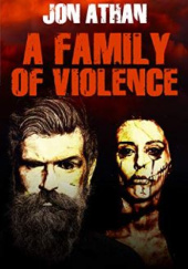Okładka książki A Family of Violence Jon Athan