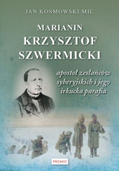 Marianin Krzysztof Szwermicki - apostoł zesłańców syberyjskich i jego irkucka parafia